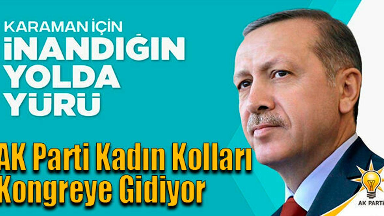 AK Parti Kadın Kolları Kongreye Gidiyor