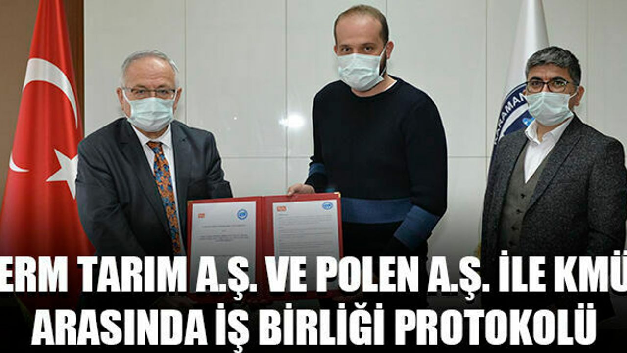 Erm Tarım A.Ş. ve Polen A.Ş. ile KMÜ arasında iş birliği protokolü
