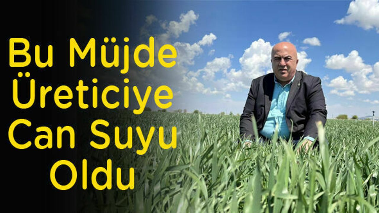 Bu Müjde Üreticiye Can Suyu Oldu