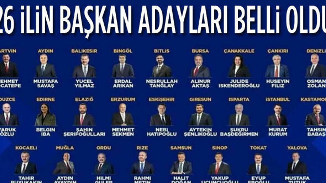 AK Parti 26 Başkan Adayı belli oldu