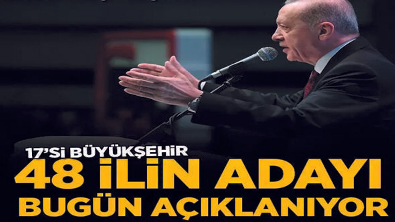 AK Parti 48 ilin adayı bugün açıklanacak