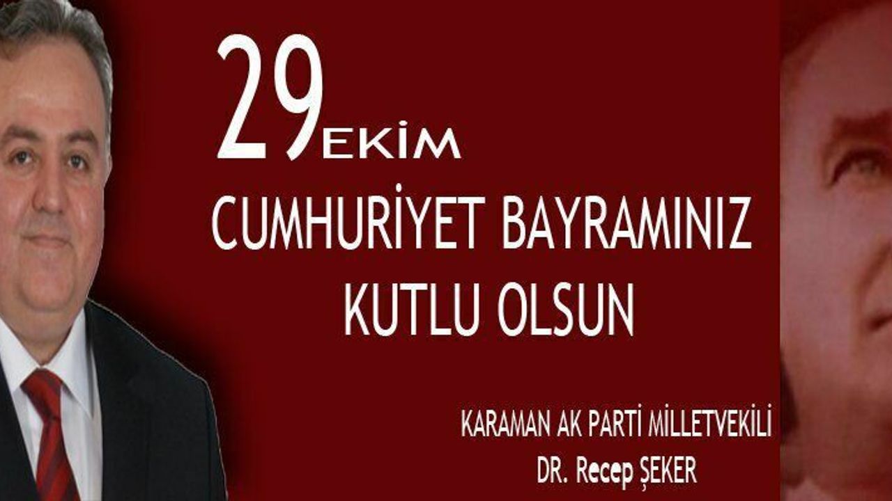 AK PARTİ KARAMAN MİLLETVEKİLİ DR. RECEP ŞEKER’İN 29 EKİM  CUMHURİYET BAYRAMI MESAJI