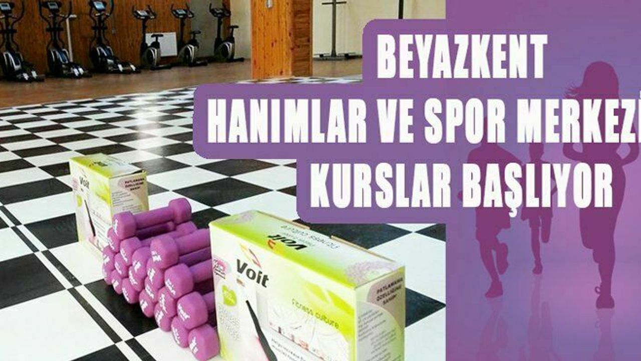 BEYAZKENT HANIMLAR SPOR VE KÜLTÜR MERKEZİ’NDE KURSLAR BAŞLIYOR