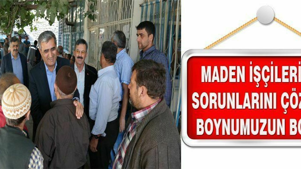 KONUK; ‘’MADEN İŞÇİLERİNİN SORUNLARINI ÇÖZMEK BOYNUMUZUN BORCU’’
