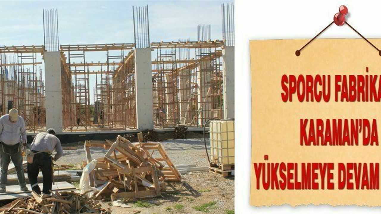 SPORCU FABRİKASI KARAMAN’DA YÜKSELMEYE DEVAM EDİYOR