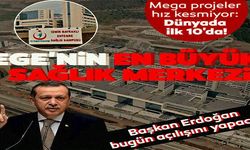 Ege'nin en büyük sağlık merkezi!