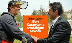 “Ben Karaman'a sevdalıyım sevdalı, benim dünyadaki cennetim sizin gönüllerinizdir.”