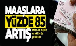 Maaşlara yüzde 85 zam!