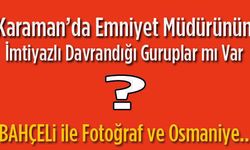 Çifte standart ve Karaman Emniyet Müdürü!