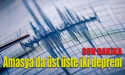 Amasya'da Peş Peşe Depremler