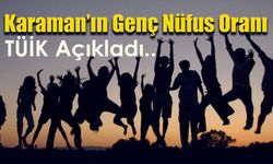Karaman'ın Genç Nüfus sayısı ne kadar