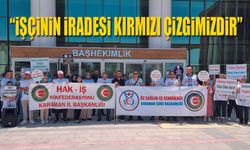 HAK-İŞ ve Öz Sağlık-İş; İşçinin iradesi kırmızı çizgimizdir