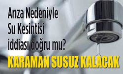 Arıza Dediler ama... Karaman Susuz Kalacak!