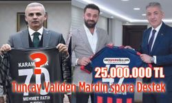 Mardin'e 25 milyon tl, Karaman FK'da gözler Vali Çiçekli'ye çevrildi