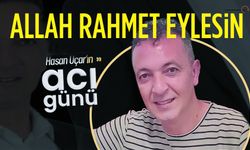 Hasan Uçar’ın Acı Günü
