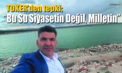Abdullah Toker, “Bu Su Siyasetin Değil, Milletin!”