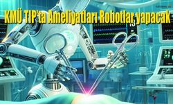 Karaman Tıp'ta Ameliyatları Robotlar yapacak