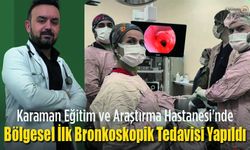 Karaman'da Bölgesel İlk Bronkoskopik Tedavisi yapıldı