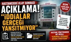 Hastaneden Basın Açıklaması! “İddialar Gerçeği Yansıtmıyor”