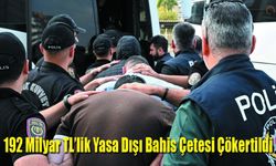 192 Milyar TL’lik Yasa Dışı Bahis Çetesi Çökertildi