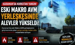 Karaman’da Eski Makro AVM’de Yangın Paniği!