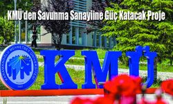 KMÜ’den Savunma Sanayiine Güç Katacak Proje