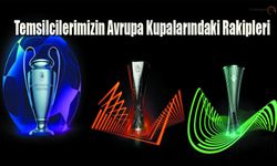 Temsilcilerimizin Avrupa Kupalarındaki Rakipleri Belli Oldu
