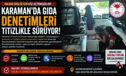 Karaman'da Güvenilir Gıda Denetimleri Devam Ediyor
