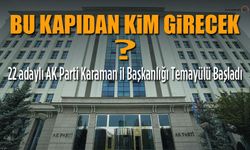 AK Parti Karaman’da Kritik Gün! 22 İsim temayülde