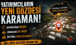 Deprem Riski Düşük, Limanlara Yakın Üretim Merkezi: KARAMAN