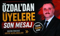 Seçime Saatler kala Özdal’dan Dikkat Çeken Çağrı