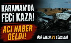 Karaman'daki Feci Kazadan Bir Acı Haber Daha!