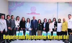 Bulgaristanlı Öğretmenler Karaman’da!