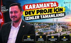 Selman Vekilden Karaman’a Dev Proje Müjdesi!