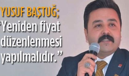 Baştuğ açıklanan Fiyatlara Tepki verdi