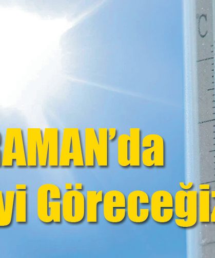 Bu hafta Karaman'da Sıcaklık artıyor