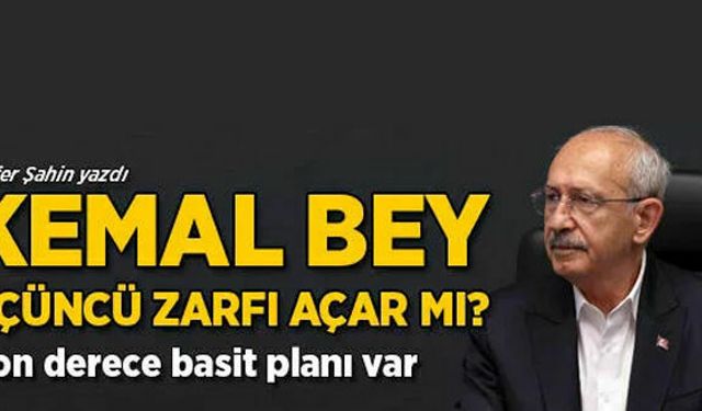 Kemal Bey üçüncü zarfı açar mı?