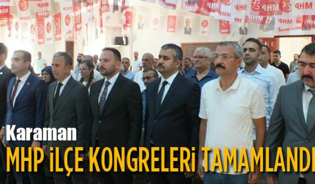 MHP, Karaman’daki ilçe kongrelerini tamamladı