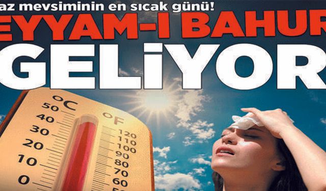 Eyyam-ı bahur sıcakları geliyor