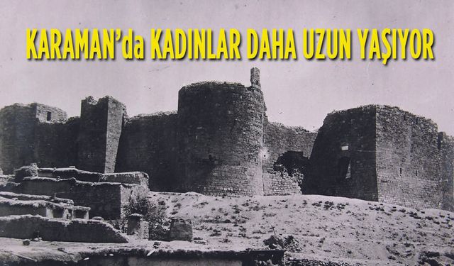 Karaman'da Kadınlar Daha uzun yaşıyor