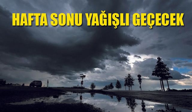 Haftasonu Yağışlı geçecek