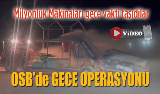 OSB'de Gece yarısı operasyonu
