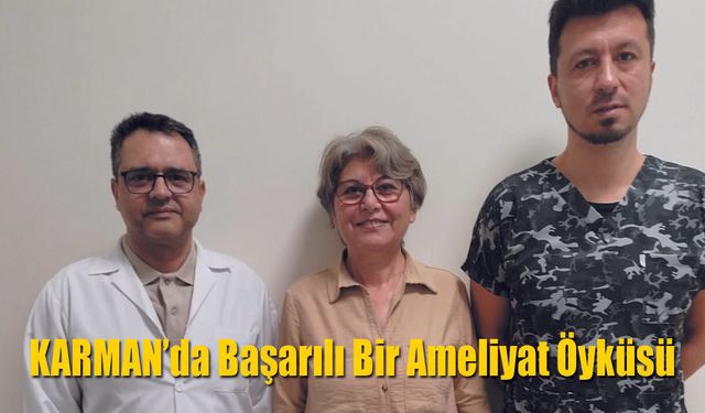 Karaman'da Başarılı Bir Ameliyat Öyküsü