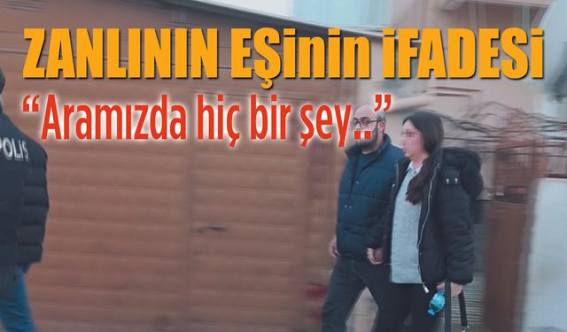 Tüfekli pusu Zanlısının eşi konuştu