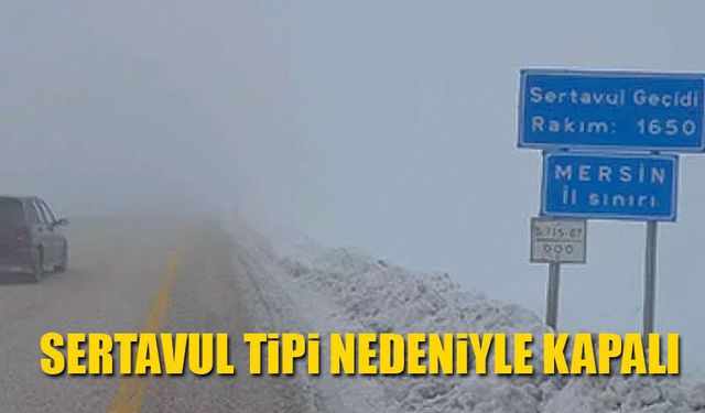 Sertavul geçidi trafiğe kapandı