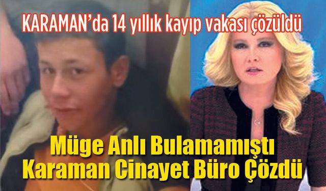 Müge Anlı Bulamamıştı Karaman Emniyeti buldu