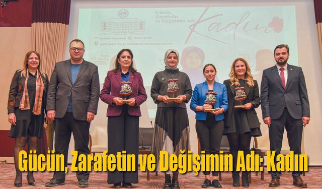 "Gücün, Zarafetin ve Değişimin Adı: Kadın"