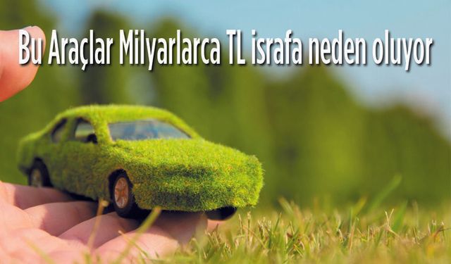 Bu araçlar Akaryakıt İsrafına Neden Oluyor