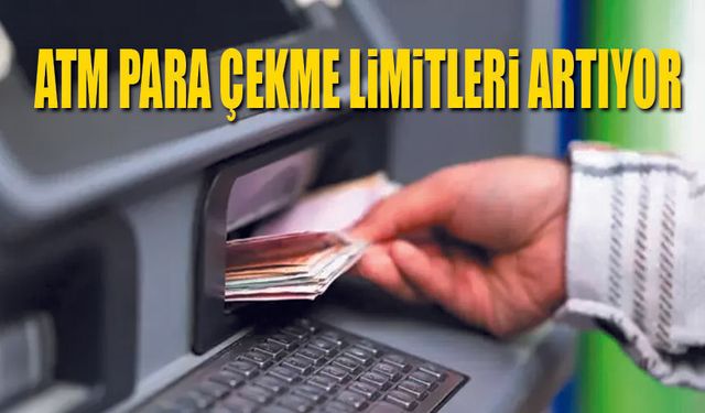 ATM Para Çekme Limitleri artacak