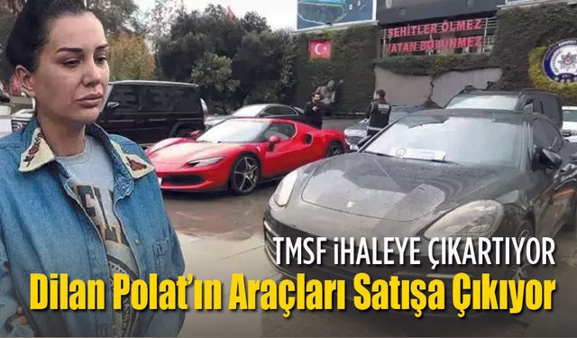 TMSF, Dilan Polat’a Ait Lüks Araçları Satışa Çıkarıyor